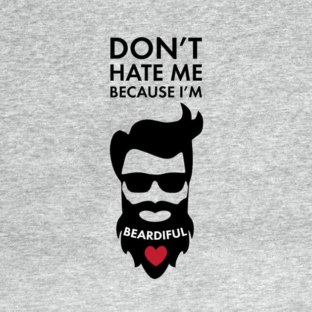 Don't Hate Me Because I'm Beardiful! Funny Beard Lover Apparel by teemaniac